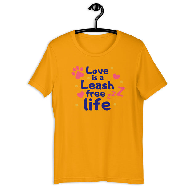 Love Is A Leash Free Life Unisex t-shirt