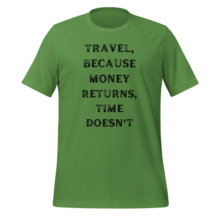 Travel Because Money Returns, Time Doesn't Unisex t-shirt