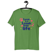 Love Is A Leash Free Life Unisex t-shirt