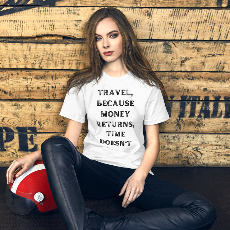 Travel Because Money Returns, Time Doesn't Unisex t-shirt