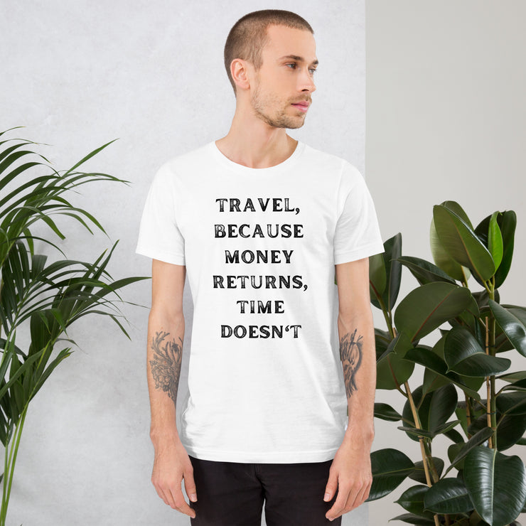 Travel Because Money Returns, Time Doesn't Unisex t-shirt