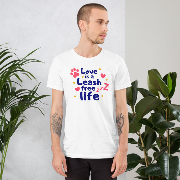 Love Is A Leash Free Life Unisex t-shirt