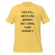 Travel Because Money Returns, Time Doesn't Unisex t-shirt