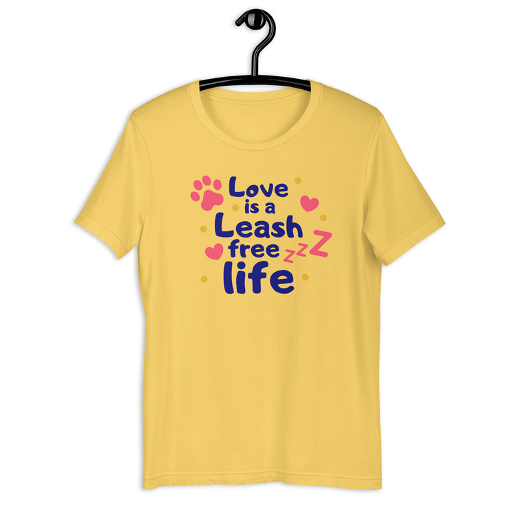 Love Is A Leash Free Life Unisex t-shirt